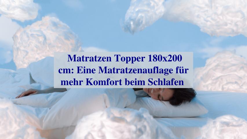 Matratzen Topper 180x200 cm Eine Matratzenauflage für mehr Komfort beim Schlafen